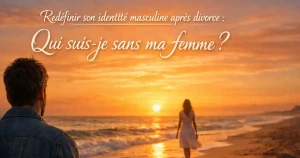 Redéfinir son identité masculine après divorce : qui suis-je sans ma femme ?